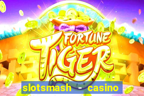 slotsmash - casino slots game