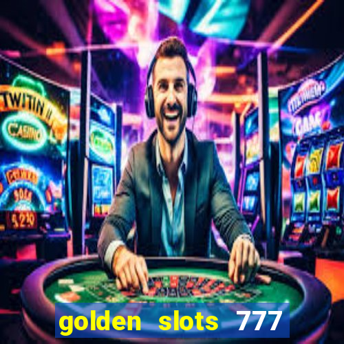 golden slots 777 paga mesmo