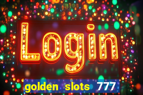 golden slots 777 paga mesmo