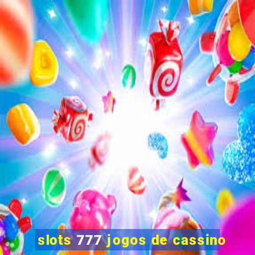 slots 777 jogos de cassino