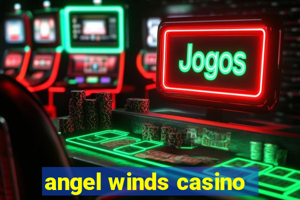 angel winds casino