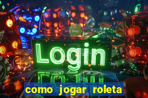 como jogar roleta no celular