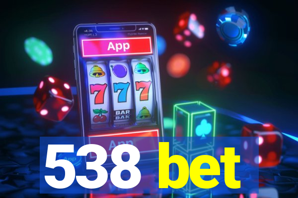 538 bet