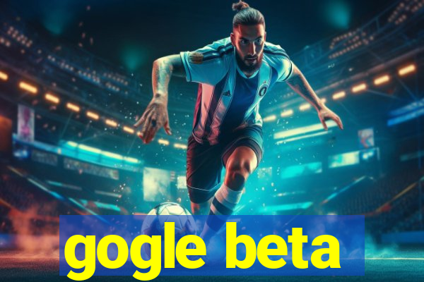 gogle beta