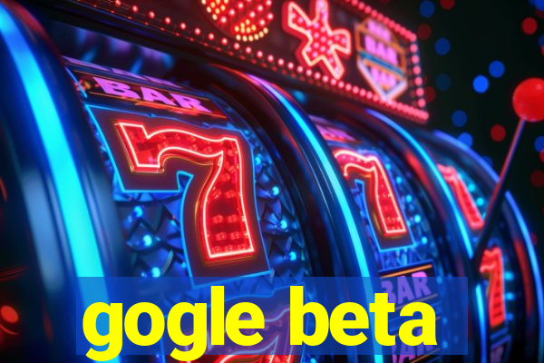 gogle beta