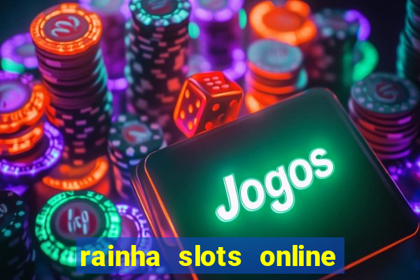 rainha slots online paga mesmo