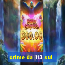 crime da 113 sul