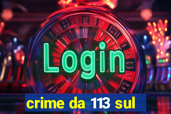 crime da 113 sul