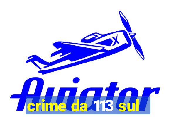 crime da 113 sul