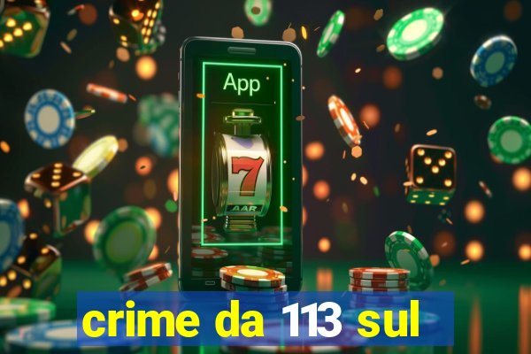 crime da 113 sul