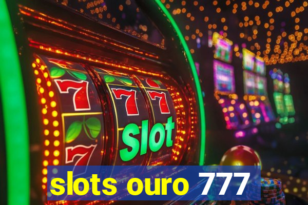 slots ouro 777