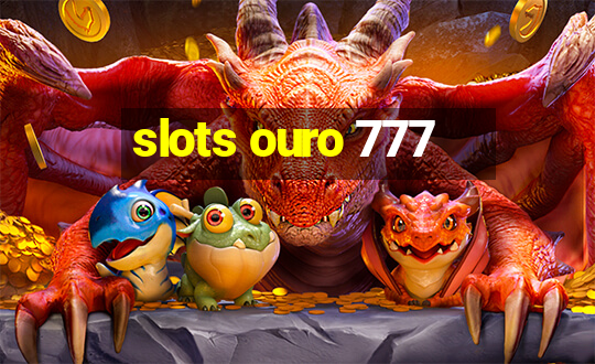 slots ouro 777