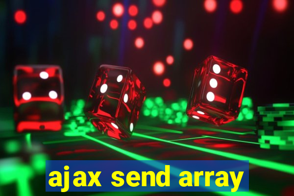 ajax send array