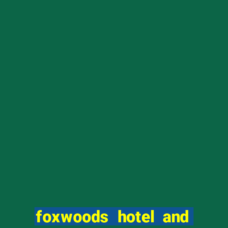 foxwoods hotel and casino connecticut