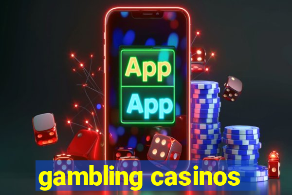 gambling casinos