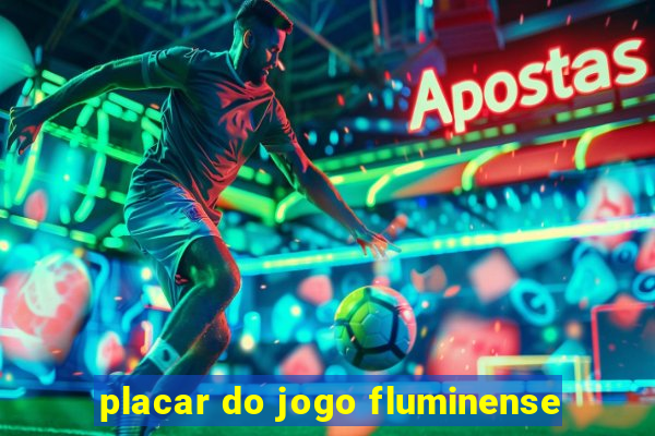 placar do jogo fluminense