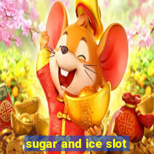 sugar and ice slot