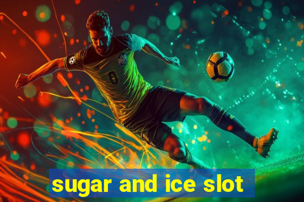 sugar and ice slot