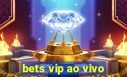 bets vip ao vivo