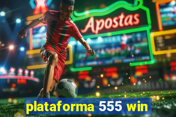 plataforma 555 win