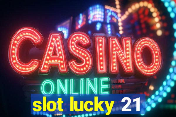 slot lucky 21