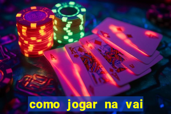 como jogar na vai de bet