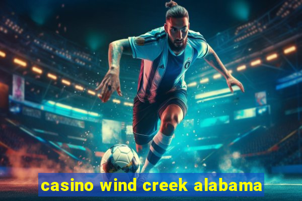 casino wind creek alabama