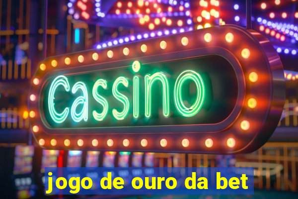 jogo de ouro da bet