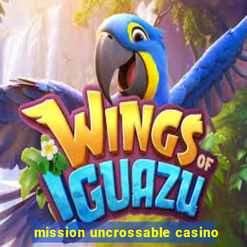 mission uncrossable casino