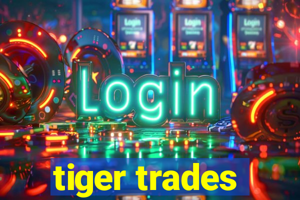 tiger trades