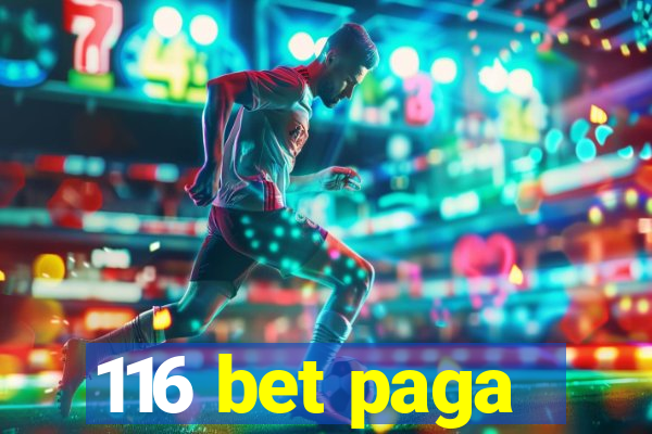 116 bet paga