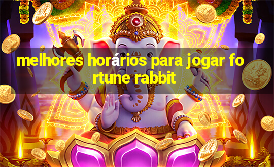 melhores horários para jogar fortune rabbit