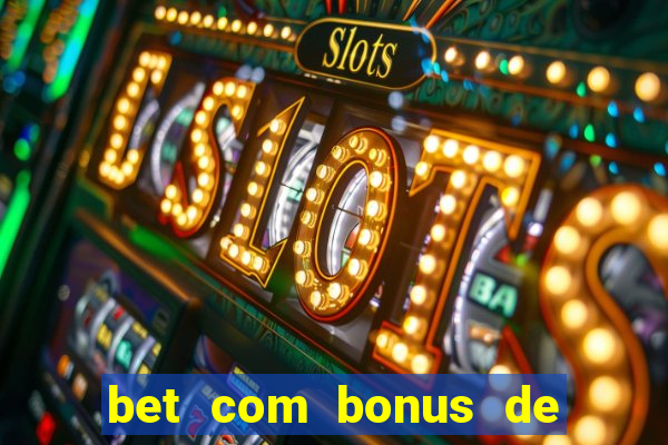 bet com bonus de cadastro cassino