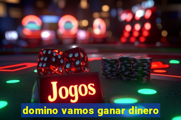 domino vamos ganar dinero