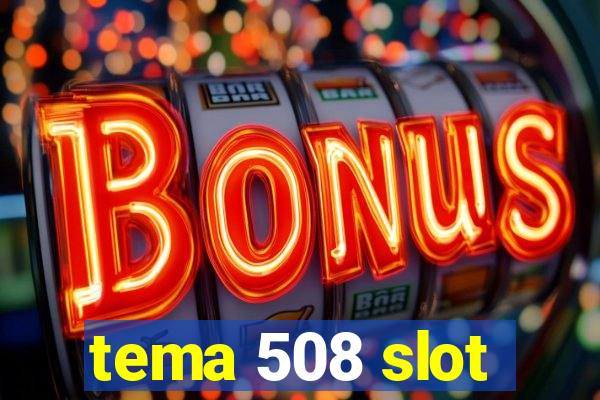 tema 508 slot