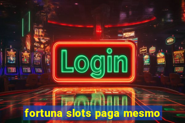 fortuna slots paga mesmo