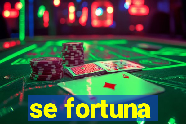 se fortuna