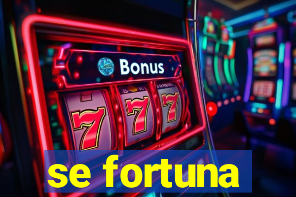 se fortuna