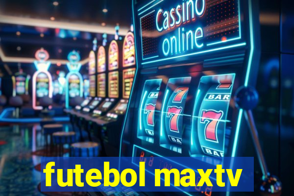 futebol maxtv