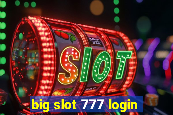 big slot 777 login