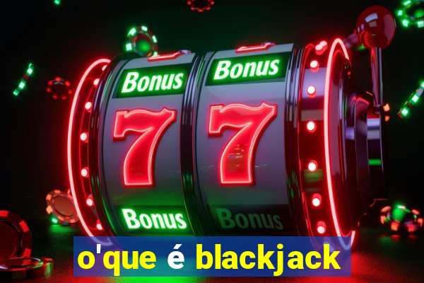 o'que é blackjack