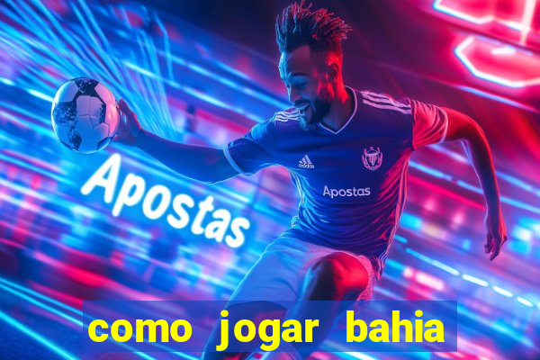 como jogar bahia da sorte