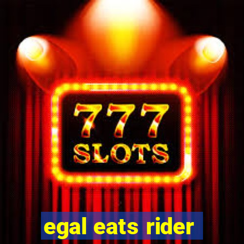 egal eats rider