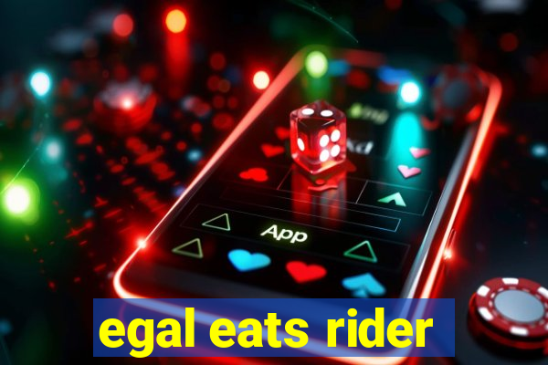 egal eats rider