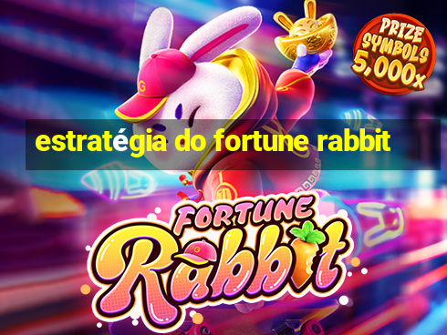 estratégia do fortune rabbit