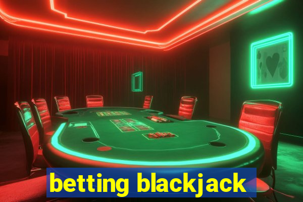 betting blackjack