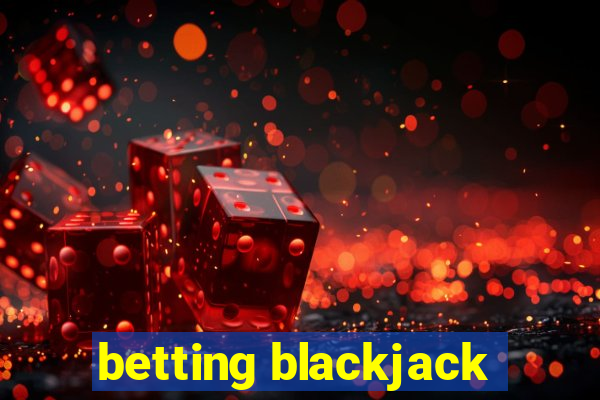 betting blackjack