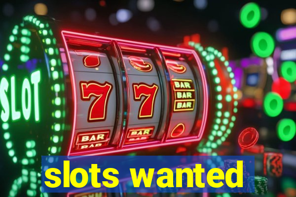 slots wanted