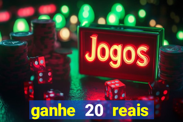 ganhe 20 reais para apostar cassino