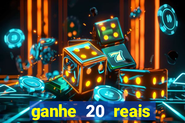 ganhe 20 reais para apostar cassino